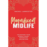 Magnificent Midlife: Transform Your Middle Years, Menopause and Beyond