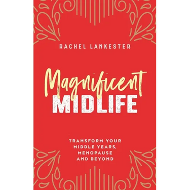 Magnificent Midlife: Transform Your Middle Years, Menopause and Beyond