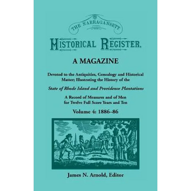 The Narragansett Historical Register, A Magazine Devoted to the Antiquities, Genealogy and Historical Matter Illustrating the History of the Narragans