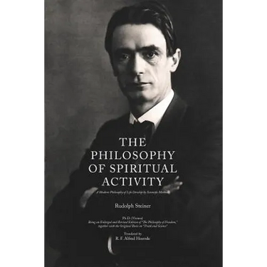 The Philosophy of Spiritual Activity: A Modern Philosophy of Life Develop by Scientific Methods