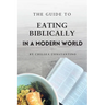 The Guide to Eating Biblically in a Modern World