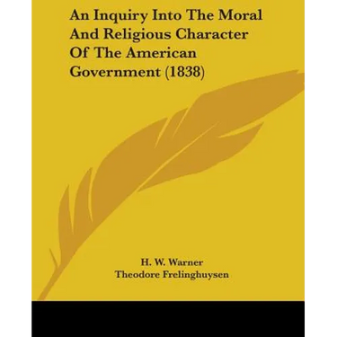 An Inquiry Into The Moral And Religious Character Of The American Government (1838)
