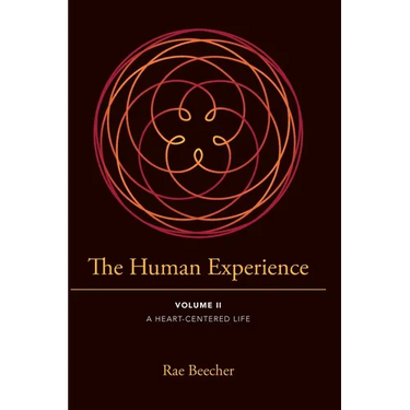 The Human Experience: Volume II- A Heart-Centered Life