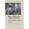 Race Mixture in Nineteenth-Century U.S. and Spanish American Fictions: Gender, Culture, and Nation Building
