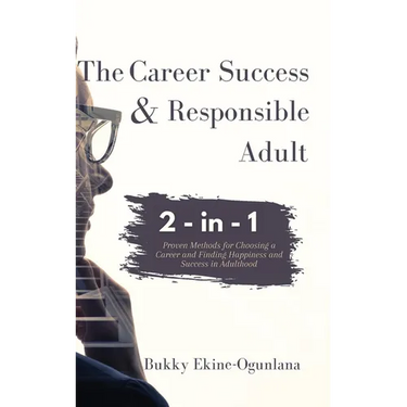 The Career Success and Responsible Adult 2-in-1 Combo Pack: Proven Methods for Choosing a Career and Finding Happiness and Success in Adulthood