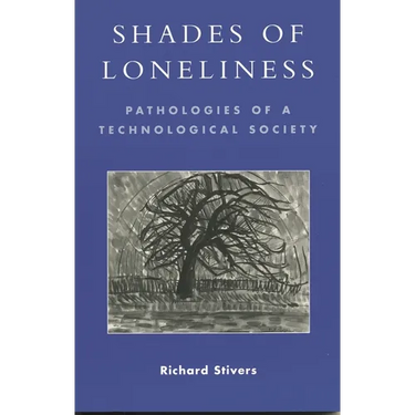Shades of Loneliness: Pathologies of a Technological Society