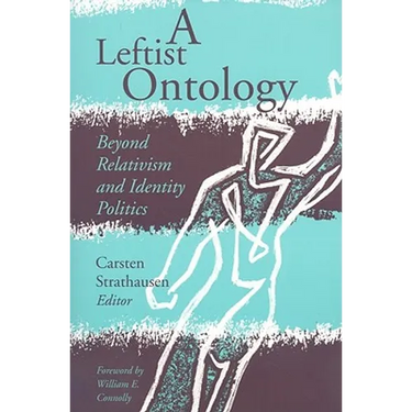 A Leftist Ontology: Beyond Relativism and Identity Politics
