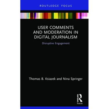 User Comments and Moderation in Digital Journalism: Disruptive Engagement
