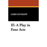 If: A Play in Four Acts