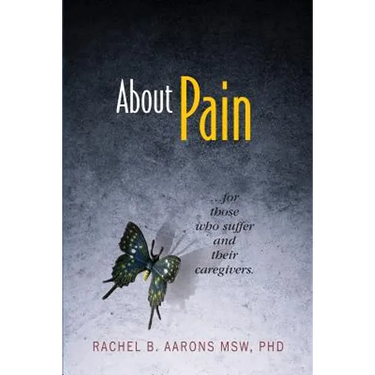 About Pain: For Those Who Suffer and Their Caregivers