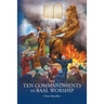 The Ten Commandments vs Baal Worship