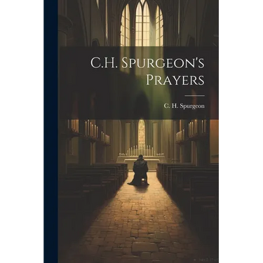 C.H. Spurgeon's Prayers