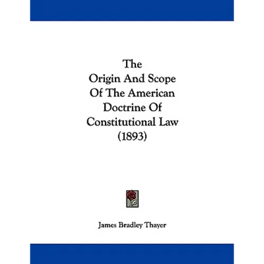 The Origin And Scope Of The American Doctrine Of Constitutional Law (1893)
