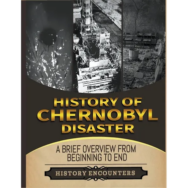 The Chernobyl Disaster: A Brief Overview from Beginning to the End