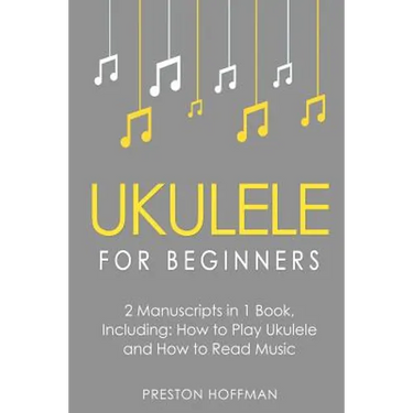 Ukulele for Beginners: Bundle - The Only 2 Books You Need to Learn to Play Ukulele and Reading Ukulele Sheet Music Today