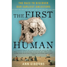 The First Human: The Race to Discover Our Earliest Ancestors