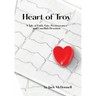 Heart of Troy: A Tale of Faith, Fate, Perseverance and Unselfish Devotion