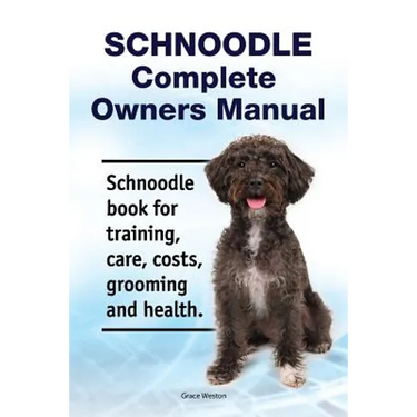 Schnoodle Complete Owners Manual. Schnoodle book for training, care, costs, grooming and health.