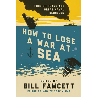 How to Lose a War at Sea