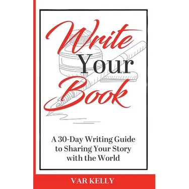 Write Your Book: A 30-Day Writing Guide to Sharing Your Story with the World