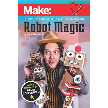 Robot Magic: Beginner Robotics for the Maker and Magician
