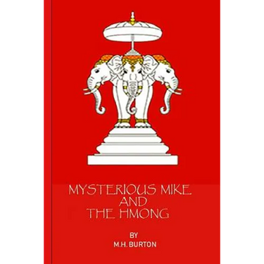Mysterious Mike and the Hmong: Secrets of the Secret War in Laos