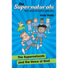 The Supernaturals and the Voice of God: A fun-filled adventure for 7-11's about prophecy, friendship and faith