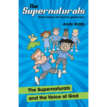 The Supernaturals and the Voice of God: A fun-filled adventure for 7-11's about prophecy, friendship and faith