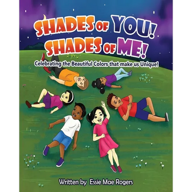 Shades of You! Shades of Me!: Celebrating the Beautiful Colors that make us Unique!