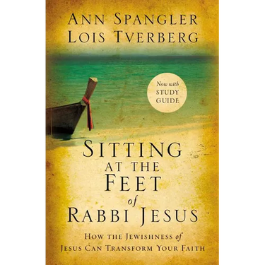 Sitting at the Feet of Rabbi Jesus: How the Jewishness of Jesus Can Transform Your Faith