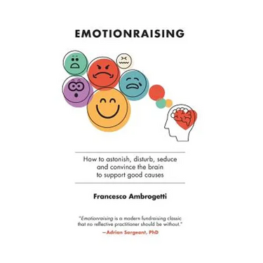 Emotionraising: How to astonish, disturb, seduce and convince the brain to support good causes