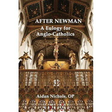 After Newman: A Eulogy for Anglo-Catholics 1845-1965
