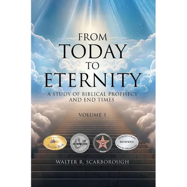 From Today To Eternity: A Study of Biblical Prophecy and End Times Volume 1