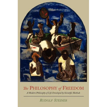 The Philosophy of Freedom: A Modern Philosophy of Life Developed by Scientific Methods