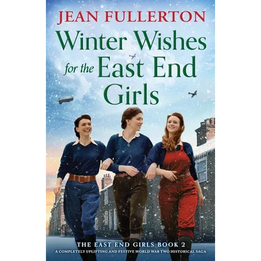 Winter Wishes for the East End Girls: A completely uplifting and festive World War Two historical saga