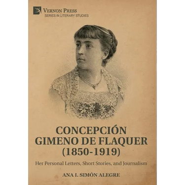Concepción Gimeno de Flaquer (1850-1919): Her Personal Letters, Short Stories, and Journalism