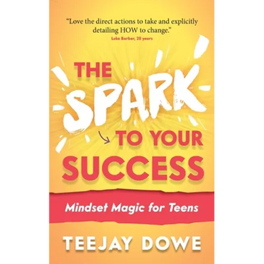 The Spark to Your Success: Mindset Magic for Teens