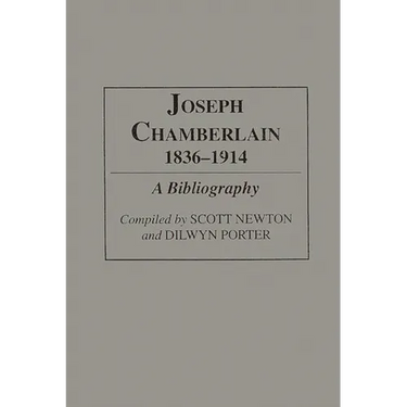 Joseph Chamberlain, 1836-1914: A Bibliography