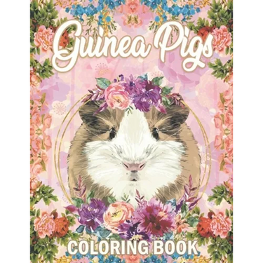 Guinea Pig Coloring Book: A Cute Adult Coloring Book with Beautiful and Relaxing Guinea Pig Designs, Mandalas, Flowers, Patterns And So Much More. for