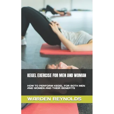 Kegel Exercise for Men and Woman: How to Perform Kegel for Both Men and Women and Their Benefits