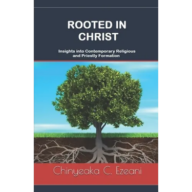 Rooted in Christ: Insights into Contemporary Religious and Priestly Formation