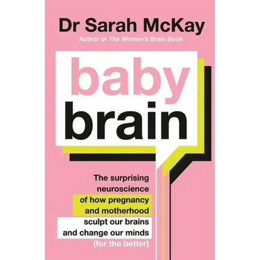 Baby Brain: The Surprising Neuroscience of How Pregnancy and Motherhood Sculpt Our Brains and Change Our Minds (for the Better)
