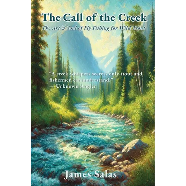 The Call of the Creek: The Art & Soul of Fly Fishing for Wild Trout