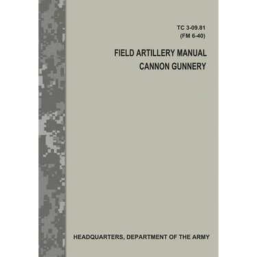 Field Artillery Manual Cannon Gunnery (TC 3-09.81 / FM 6-40)