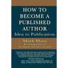 How to Become a Published Author: Idea to Publication