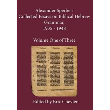 Alexander Sperber: Collected Essays on Biblical Hebrew Grammar, 1935 - 1948: Volume One of Three
