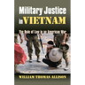 Military Justice in Vietnam: The Rule of Law in an American War