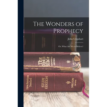 The Wonders of Prophecy; or, What Are We to Believe?