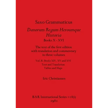 Saxo Grammaticus Danorum Regum Heroumque Historia Books X-XVI, Part i: The text of the first edition with translation and commentary in three volumes.