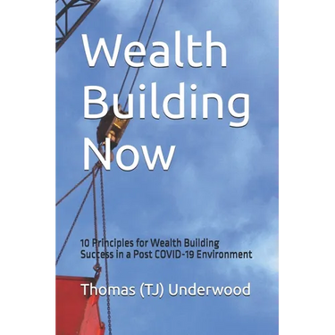 Wealth Building Now: 10 Principles for Wealth Building Success in a Post COVID-19 Environment